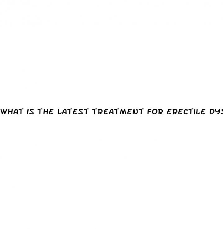 what is the latest treatment for erectile dysfunction