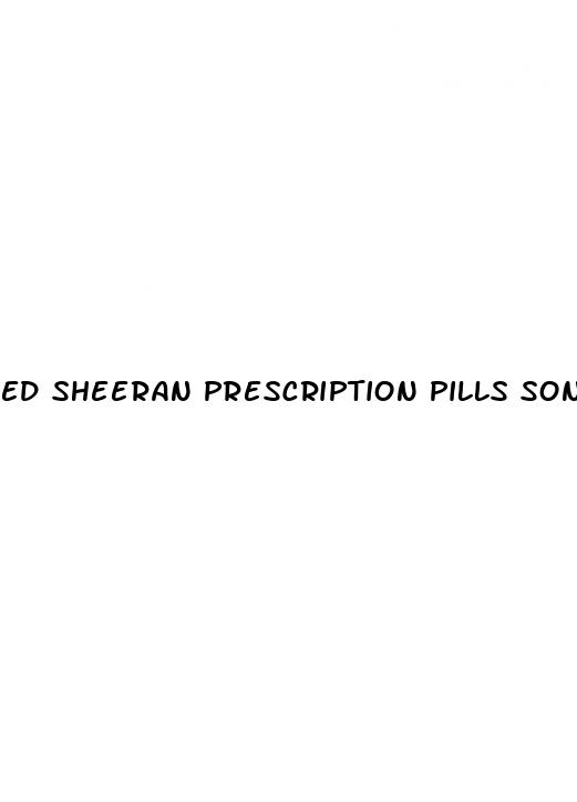ed sheeran prescription pills song