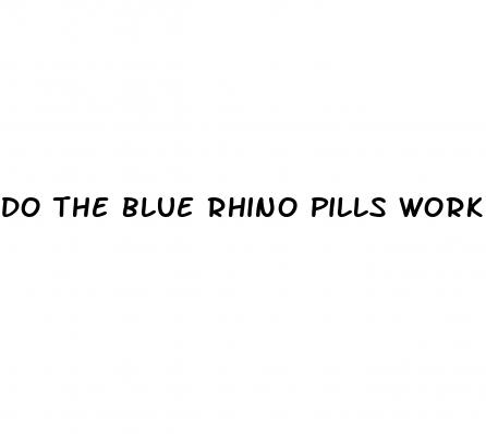 do the blue rhino pills work