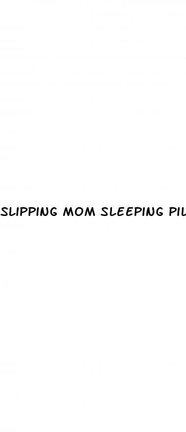 slipping mom sleeping pills sex story