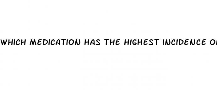 which medication has the highest incidence of erectile dysfunction