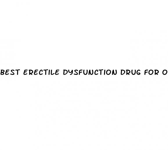 best erectile dysfunction drug for older men