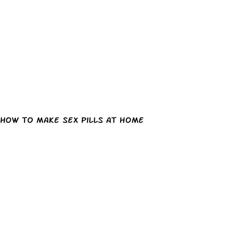 how to make sex pills at home
