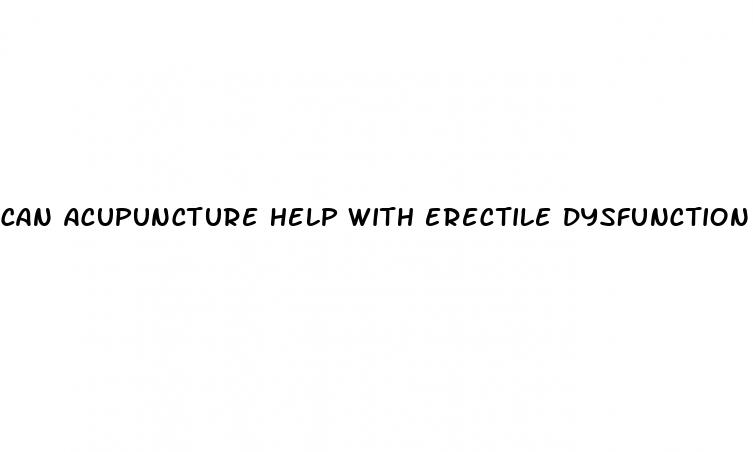 can acupuncture help with erectile dysfunction