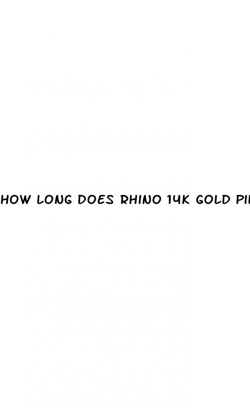 how long does rhino 14k gold pill last