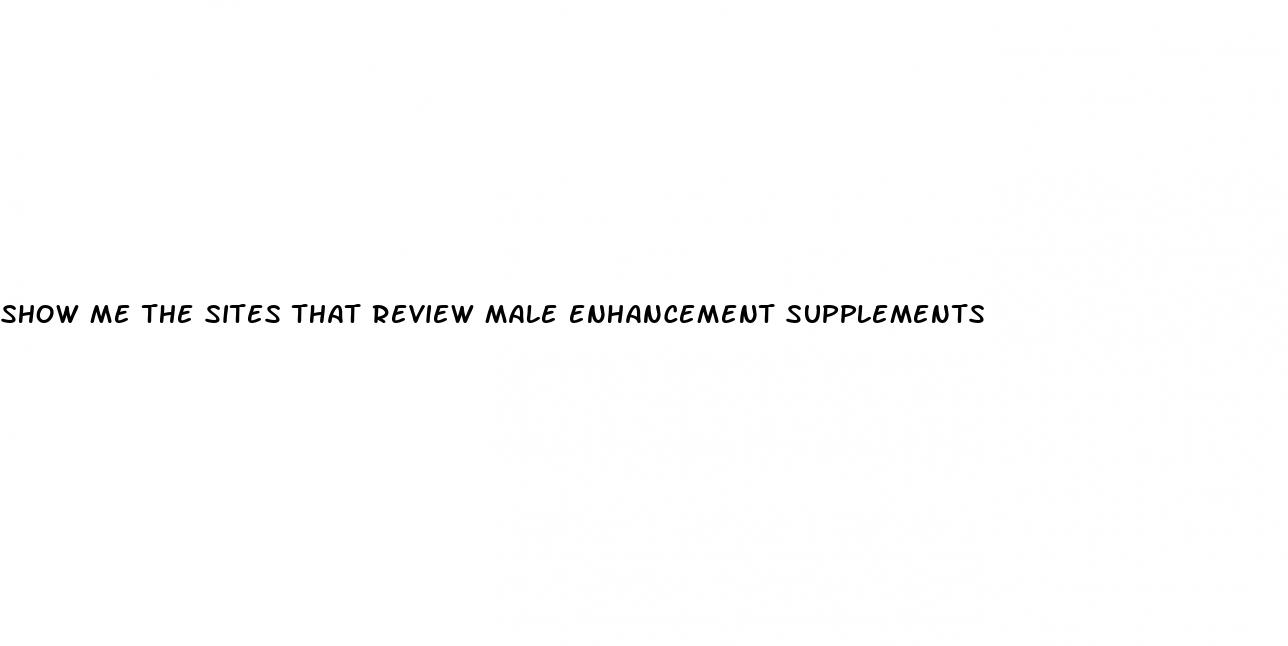 show me the sites that review male enhancement supplements