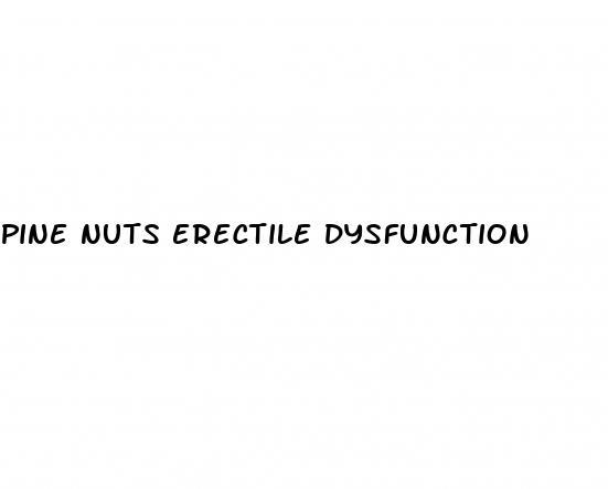 pine nuts erectile dysfunction
