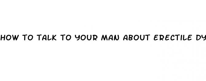 how to talk to your man about erectile dysfunction