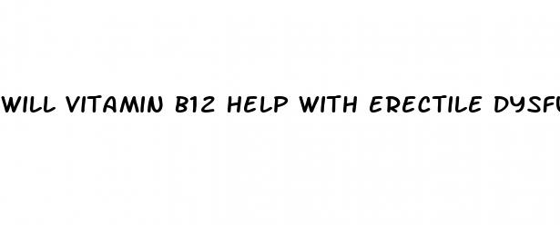 will vitamin b12 help with erectile dysfunction