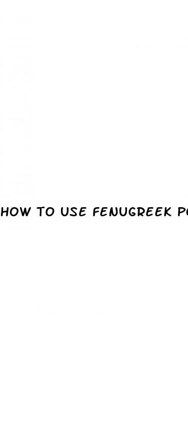 how to use fenugreek powder for erectile dysfunction