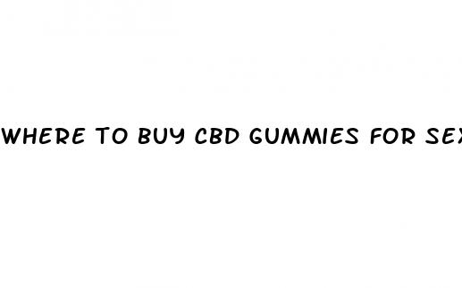 where to buy cbd gummies for sex drive