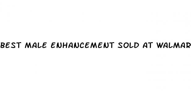 best male enhancement sold at walmart