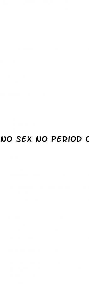 no sex no period on the pill