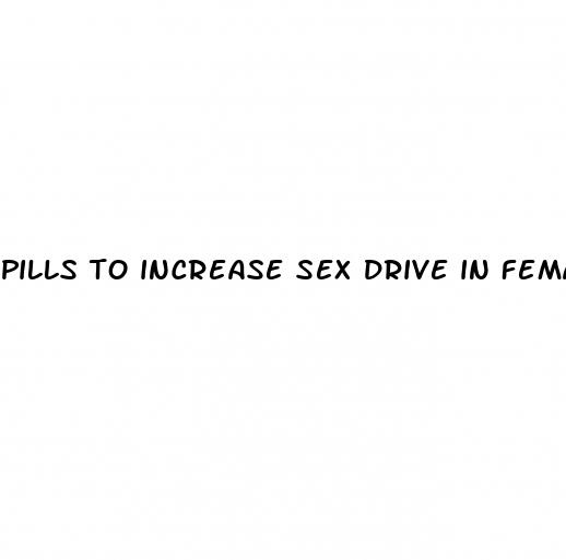 pills to increase sex drive in female