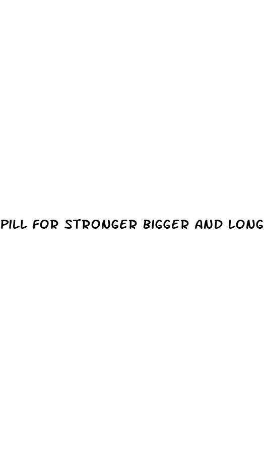 pill for stronger bigger and longer sex