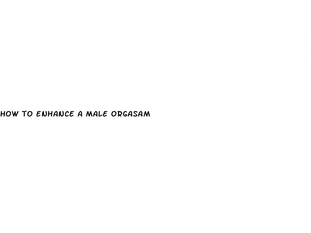 how to enhance a male orgasam