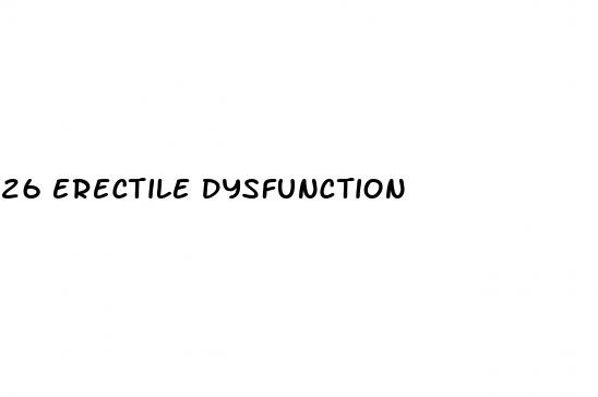 26 erectile dysfunction