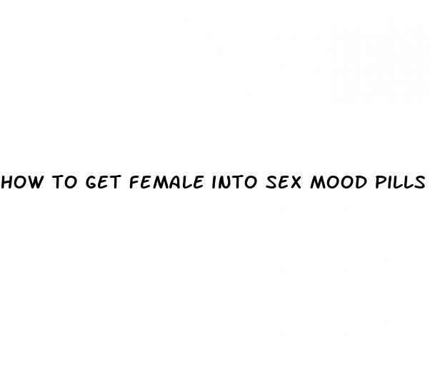 how to get female into sex mood pills