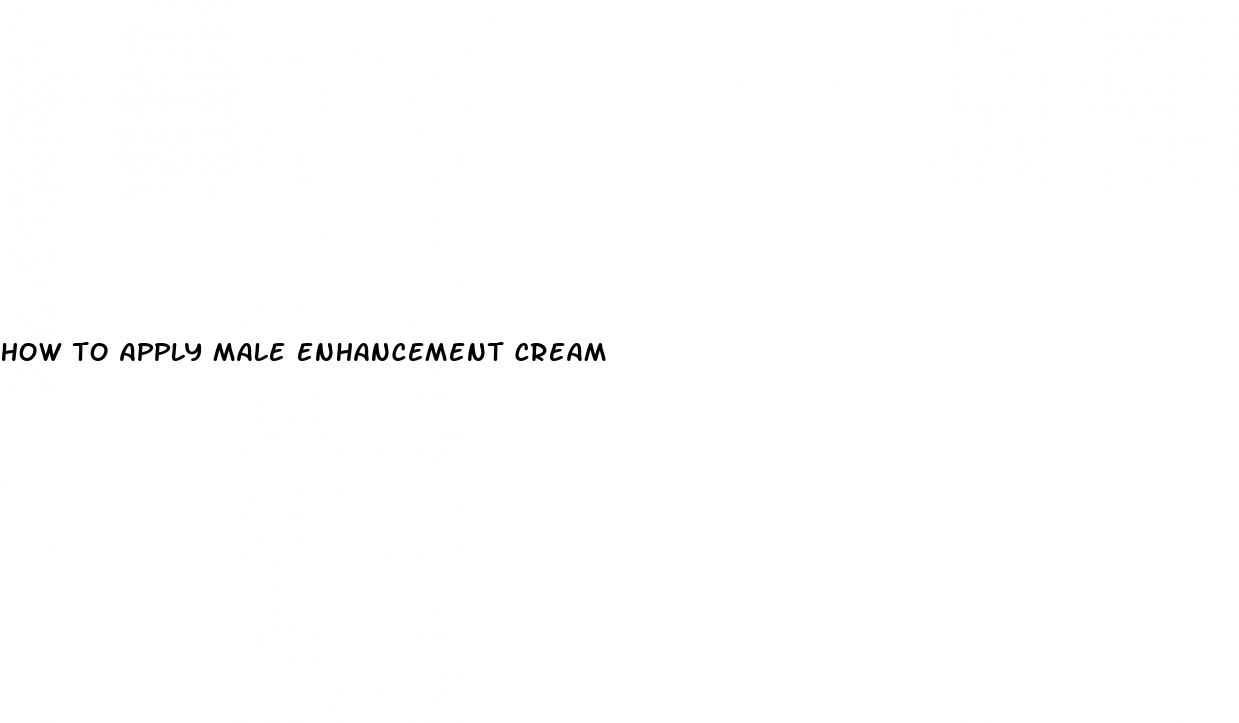 how to apply male enhancement cream