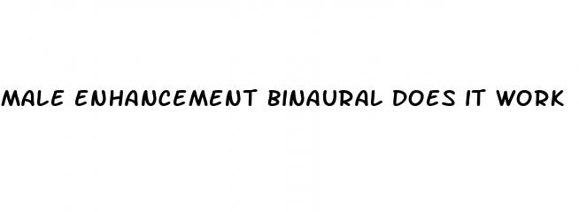 male enhancement binaural does it work