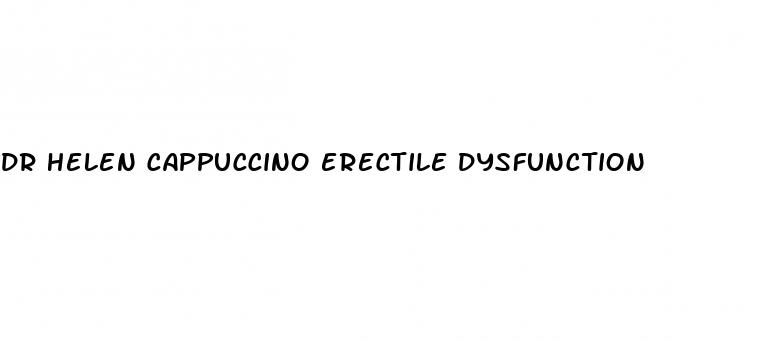 dr helen cappuccino erectile dysfunction