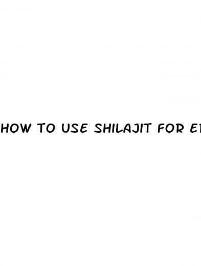 how to use shilajit for erectile dysfunction