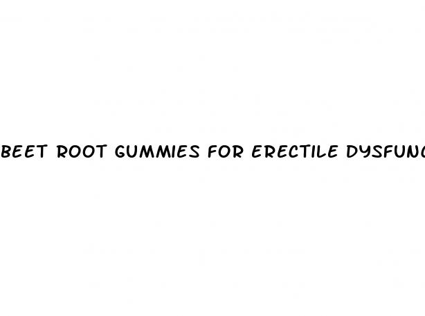 beet root gummies for erectile dysfunction