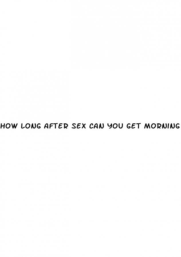 how long after sex can you get morning after pill