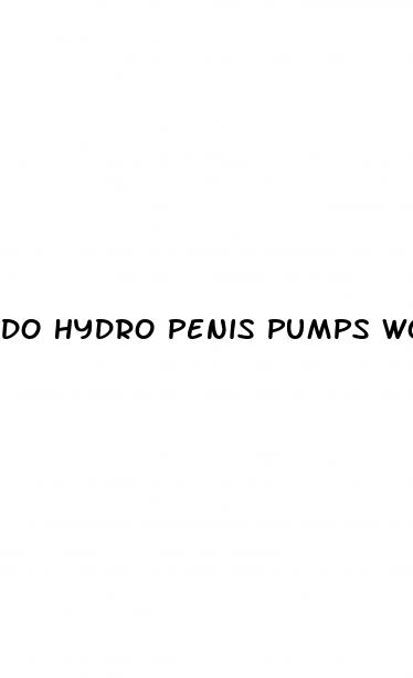 do hydro penis pumps work