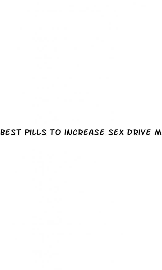 best pills to increase sex drive male