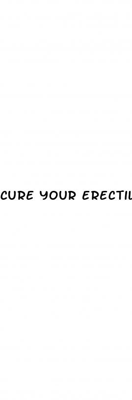 cure your erectile dysfunction