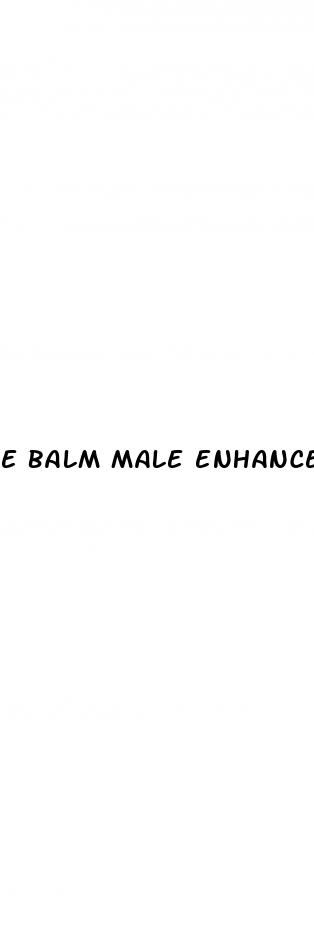 e balm male enhancement