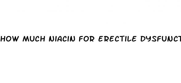 how much niacin for erectile dysfunction