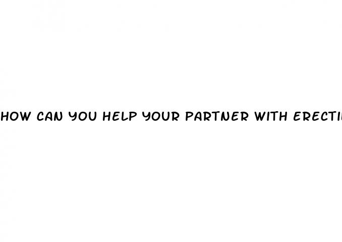 how can you help your partner with erectile dysfunction