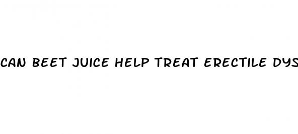 can beet juice help treat erectile dysfunction