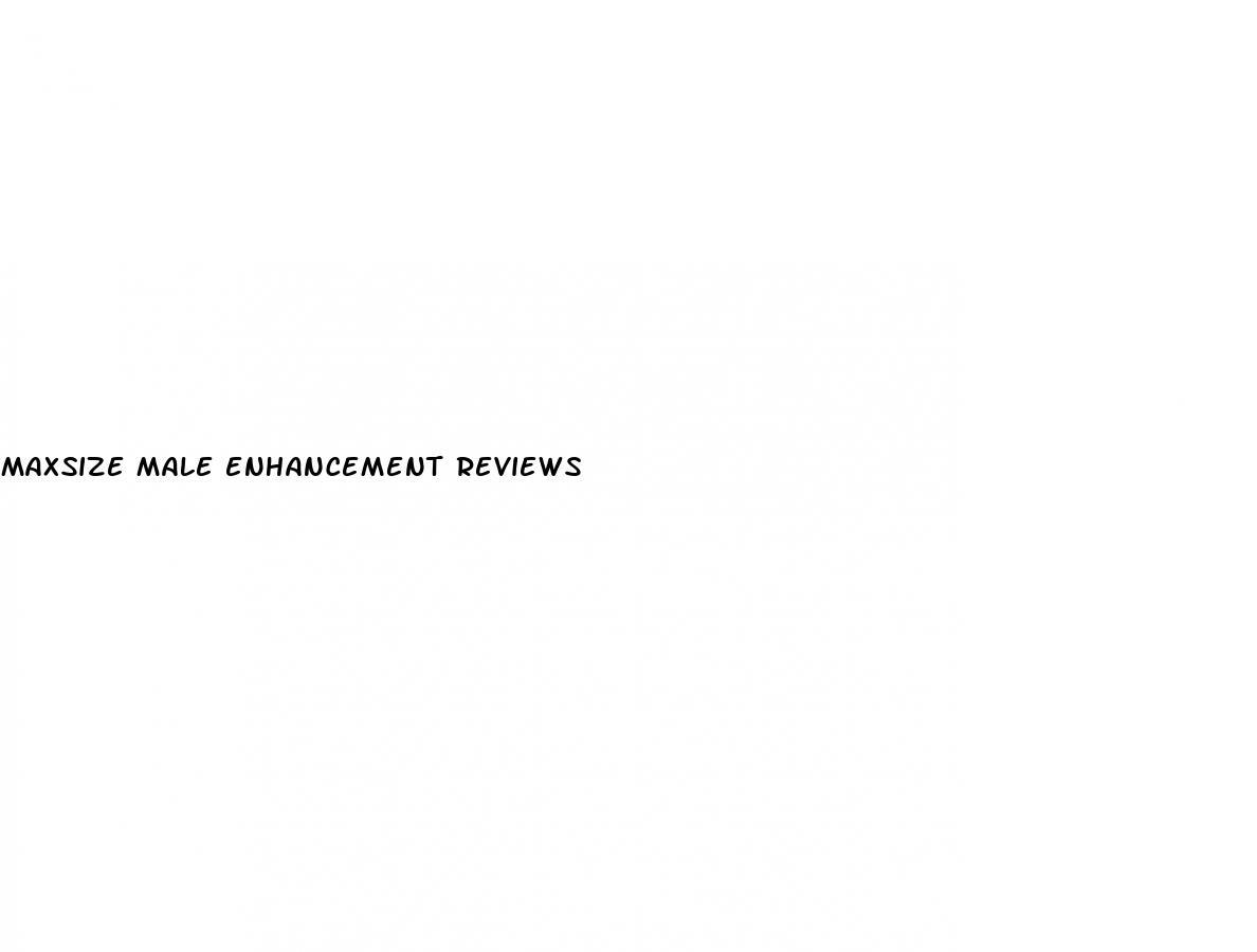maxsize male enhancement reviews