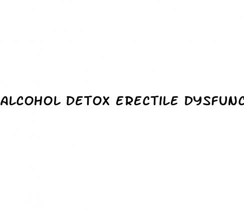 alcohol detox erectile dysfunction