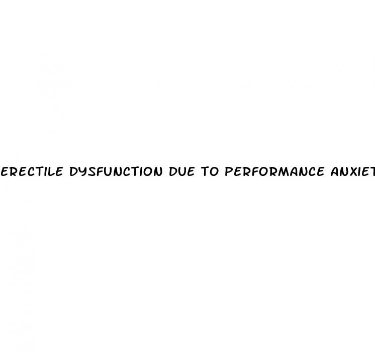 erectile dysfunction due to performance anxiety