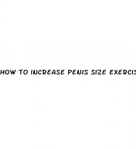 how to increase penis size exercises
