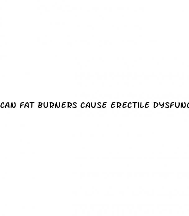 can fat burners cause erectile dysfunction