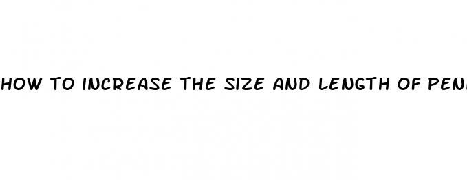 how to increase the size and length of penis