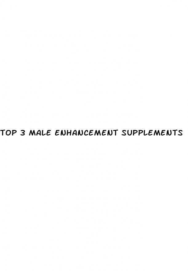 top 3 male enhancement supplements