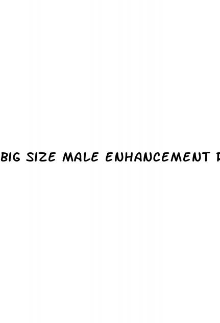 big size male enhancement reviews