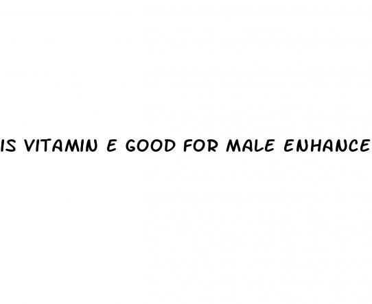 is vitamin e good for male enhancement
