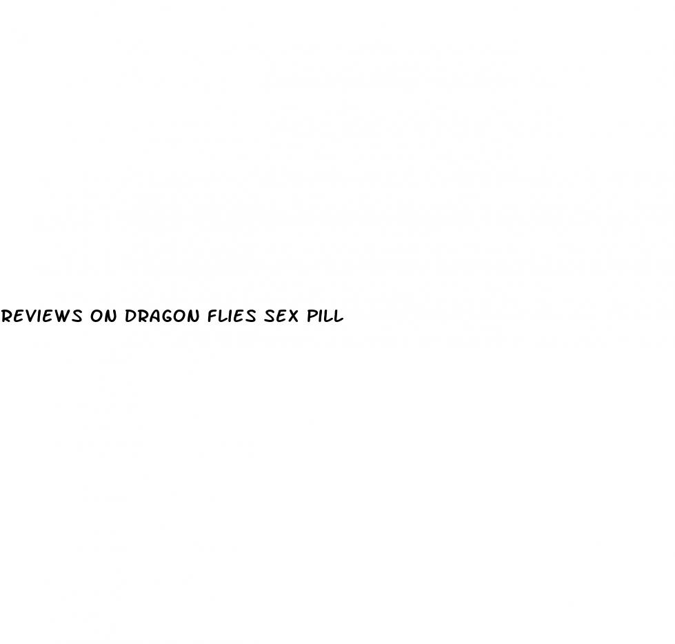 reviews on dragon flies sex pill
