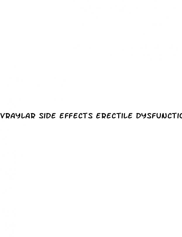 vraylar side effects erectile dysfunction
