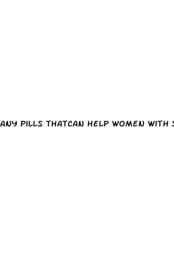 any pills thatcan help women with sex drive