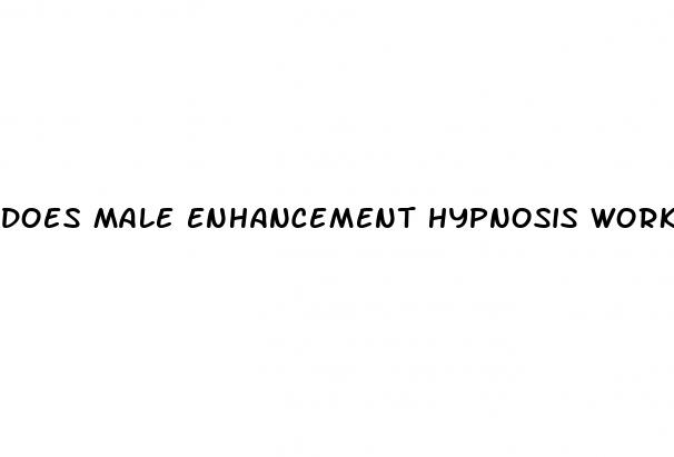 does male enhancement hypnosis work