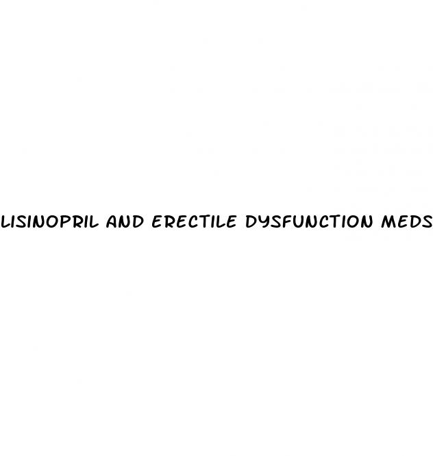 lisinopril and erectile dysfunction meds