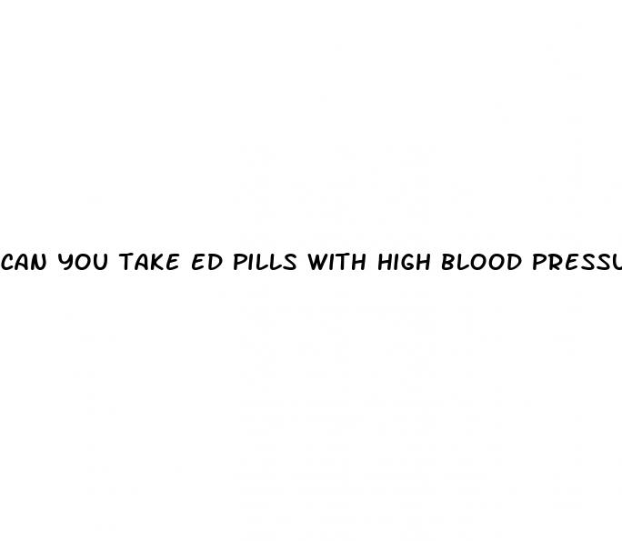 can you take ed pills with high blood pressure